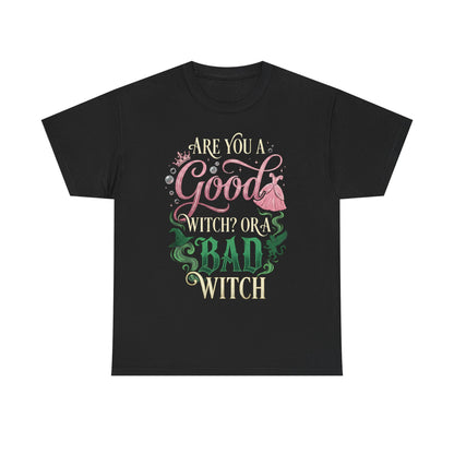 Are You a Good Witch or a Bad Witch T-Shirt | Movie Quote T-shirt Inspired by Wicked