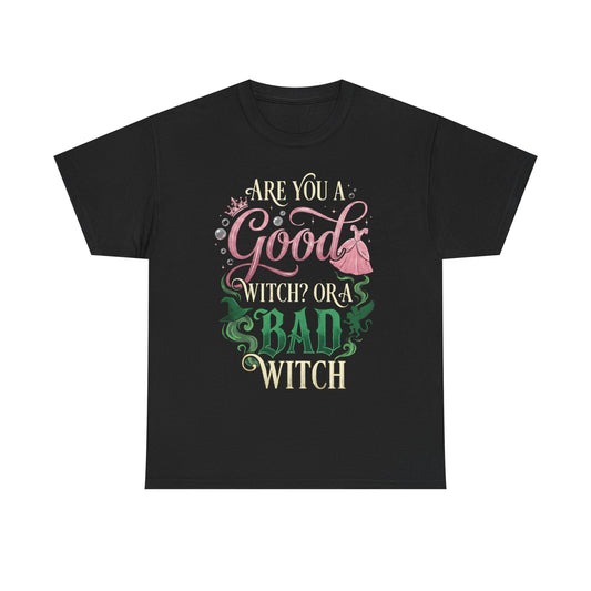 Are You a Good Witch or a Bad Witch T-Shirt | Movie Quote T-shirt Inspired by Wicked