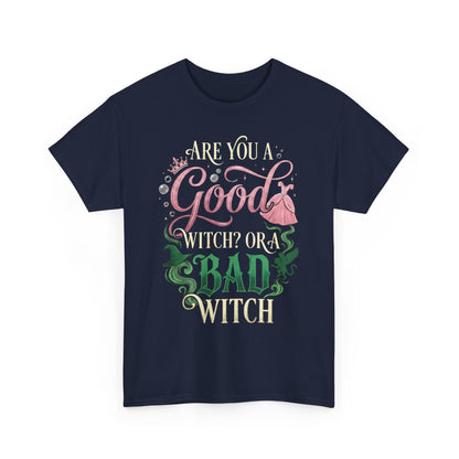 Are You a Good Witch or a Bad Witch T-Shirt | Movie Quote T-shirt Inspired by Wicked